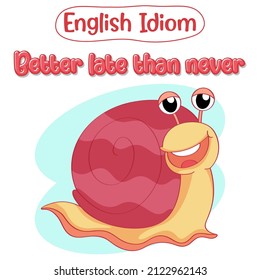 English idiom with a snail for better late than never illustration