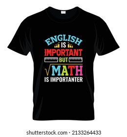 English is important but math is importanter - Teacher quotes t shirt, typographic, vector graphic or poster design.