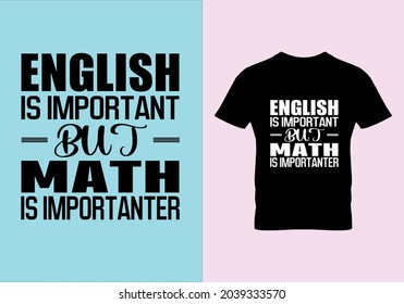 English Is Important But Math Is Importanter T-shirt. Graphic Design. Typography Design. Inspirational Quotes. Beauty Fashion. Unique Idea. Vintage Texture.eps