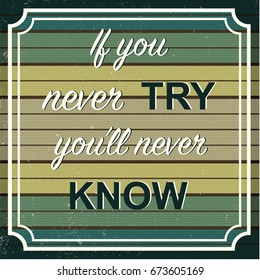 English motivation saying. Encouraging quotes. If you never try you'll never know. Vintage, grunge and retro background. Pastel colors.