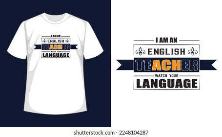 I am an English teacher watch your language quote, typography t shirt design