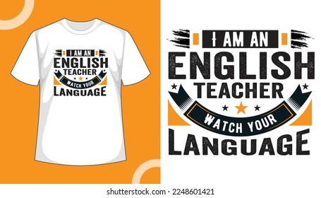 I am an english teacher watch your language typography t shirt design. Teachers day t shirt ideas