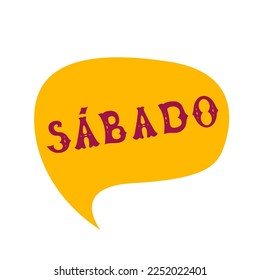 English translation Saturday. Week day name. Comics speech bubble with Spanish word sabado made of letters in mexican style. Label, text, quote, exclamation. Flat vector illustration 