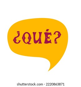 English translation what. Comics speech bubble with Spanish question word que made of letters in mexican style. Label, text, quote, exclamation. Flat vector illustration