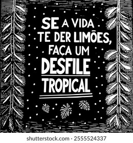 Engraving comic phrase in Portuguese. Translation - If life gives you lemons, have a tropical parade.