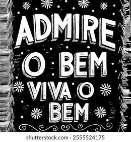 Engraving inspirational poster in Brazilian Portuguese. Translation - Admire the good, live the good.