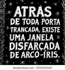 Engraving motivational lettering in Portuguese. Translation - Behind every locked door there is a window disguised as a rainbow.