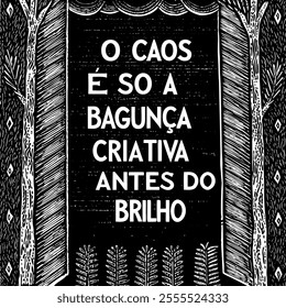 Engraving motivational phrase in Brazilian Portuguese . Translation - Chaos is just the creative mess before the shine.