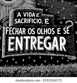 Engraving motivational phrase in Portuguese. Translation - Life is sacrifice, it is closing your eyes and letting yourself go.