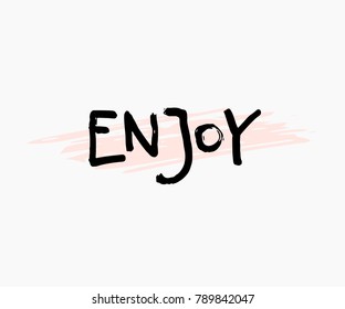 Enjoy abstract quote lettering. Calligraphy inspiration graphic design typography element. Hand written postcard. Cute simple vector sign grunge style. Textile print