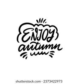 Enjoy Autumn phrase. Black color style holiday season lettering text. Vector art isolated on white background.