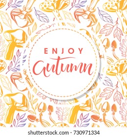 Enjoy Autumn.Hand drawn lettering with leaves and mushrooms in fall colors.Seasons greetings card perfect for prints, flyers, banners,invitations, special offer and more.Vector autumn illustration.