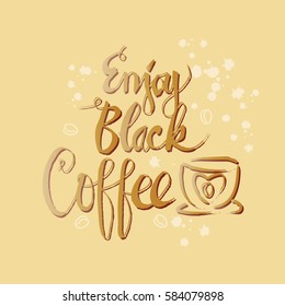 Enjoy black coffee hand-drawn lettering inscription for invitation and greeting card, prints and posters