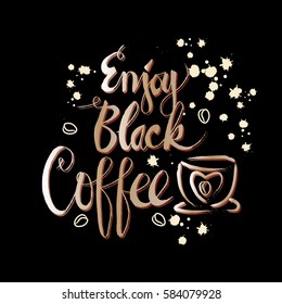 Enjoy black coffee hand-drawn lettering inscription for invitation and greeting card, prints and posters