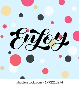 Enjoy brush lettering. Vector stock illustration for card