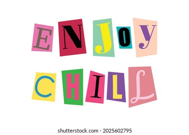 Enjoy and chill word text in cut out printed letters typography art. Isolated vector illustration. ABC alphabets font concept.