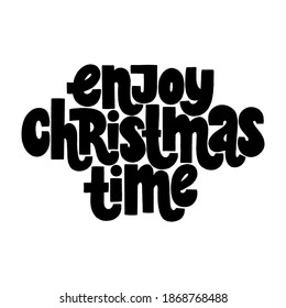 Enjoy Christmas time hand-drawn lettering quote for Christmas time. Text for social media, print, t-shirt, card, poster, promotional gift, landing page, web design elements. Vector illustration