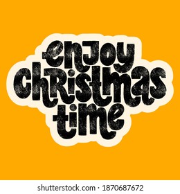 Enjoy Christmas time hand-drawn lettering quote for Christmas time. Text for social media, print, t-shirt, card, poster, promotional gift, landing page, web design elements. Vector illustration