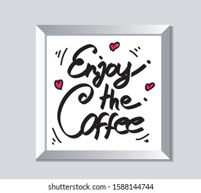 Enjoy the Coffee Handwriting Style Lettering Quotes