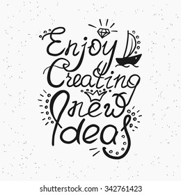 Enjoy creating new ideas scribble handwritten design element for motivation and inspirational poster, t-shirt and bags, invitations and cards. Handdrawn lettering quote isolated on white background