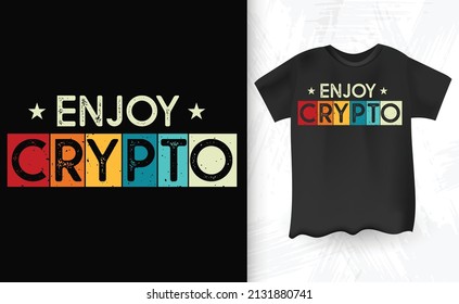 Enjoy Crypto Saying Bitcoin BTC Crypto Currency Vintage  T-shirt Design