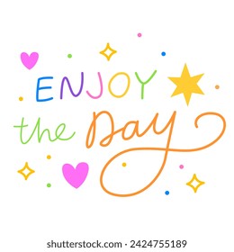 Enjoy the day. Colorful vector lettering. Handwritten cute phrase, calligraphy. Positive quote, inspirational quote, motivational quote.