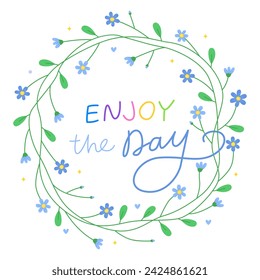 Enjoy the day.  Floral round frame with small blue flowers. Cute spring wreath. Meadow flowers. Handwritten vector lettering.