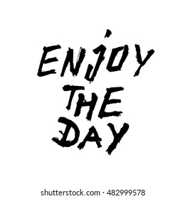 Enjoy the day, ink hand lettering. Modern brush calligraphy. Handwritten phrase. 