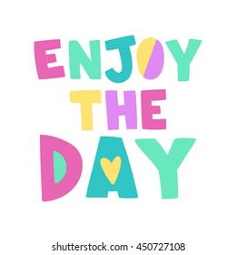 Enjoy the day poster. Vector lettering motivational poster or card design. Hand drawn quote. Vector illustration.