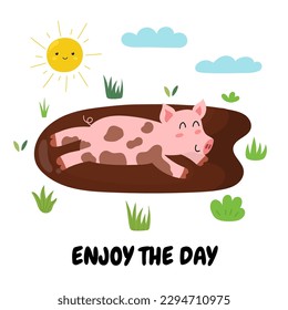 Enjoy the Day print with a cute pig playing in the mud. Funny farm background in cartoon style. Vector illustration