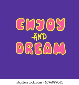 Enjoy and dream