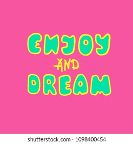 Enjoy and dream