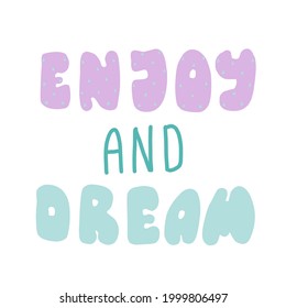 Enjoy and dream slogan print. text print for t-shirt, sticker, apparel, wallpaper, background and all uses