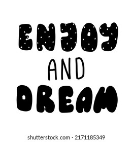 Enjoy and dream slogan print. text print for t-shirt, sticker, apparel, wallpaper, background and all uses