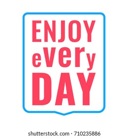 Enjoy every day. Badge, stamp. Flat vector illustration on white background.