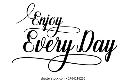 Enjoy Every Day Calligraphic Cursive Typographic Text on White Background