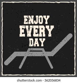 Enjoy every day. Creative motivation background. Grunge and retro design. Inspirational motivational quote. 