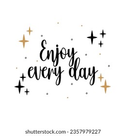 Enjoy every day. Inspirational quote for social media content and motivational cards, posters. Vector black lettering isolated on white background.