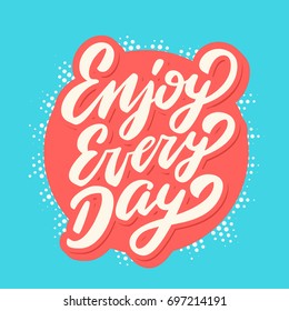 Enjoy every day. Lettering phrase.