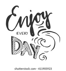 Enjoy every day. Motivational quote. Modern hand lettering design. Can be used for cards, banners, posters. Vector illustration