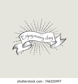 Enjoy every day sign. Vintage doodle banner. Waving ribbon engraving