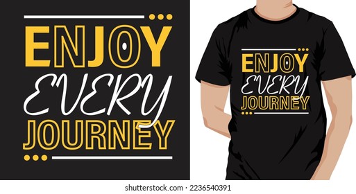 enjoy every journey Typography T-shirt Design. Famous Quotes T-shirt Design.