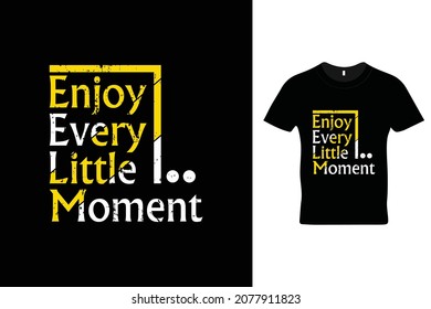 Enjoy every little moment t shirt design. Motivational quotes