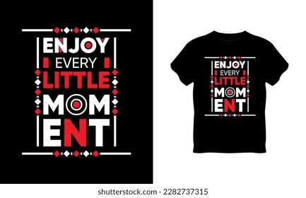 enjoy every little moment t shirt design, typography, vector typography, t shirt vector mockup, letter t shirt vector