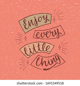 Enjoy every little thing - hand written modern calligraphy sign motivation and inspiration quotes for photo overlays, greeting cards, t-shirt print, posters, notebook, stationary design. EPS10