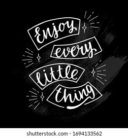 Enjoy every little thing - hand calligraphy sign motivation and inspiration quotes for photo overlays, greeting cards, posters, stationary design. Vector stock isolated on chalkboard background. EPS10