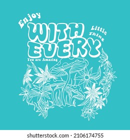 Enjoy with every little thing Slogan Print with Hippie Style Mushrooms 
 and flowers. Background, 70's Groovy Themed Hand Drawn Abstract Graphic Tee Vector Sticker