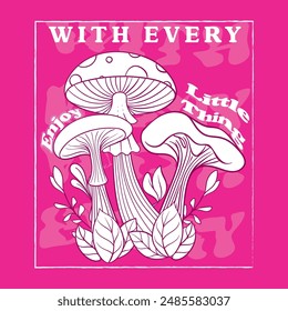 Enjoy with every little thing Slogan Print with Hippie Style Mushrooms and flowers. Background, 70's Groovy Themed Hand Drawn Abstract Graphic Tee Vector Sticker