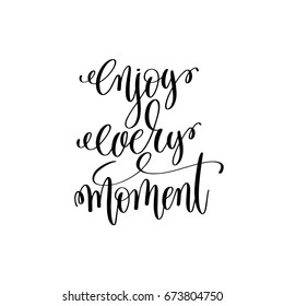 enjoy every moment black and white modern brush calligraphy positive quote, motivational and inspirational typography poster, hand lettering text vector illustration