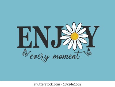 enjoy every moment butterflies and daisies positive quote flower design margarita 
mariposa
stationery,mug,t shirt,phone case fashion slogan  style spring summer sticker and etc fashion design Swallow